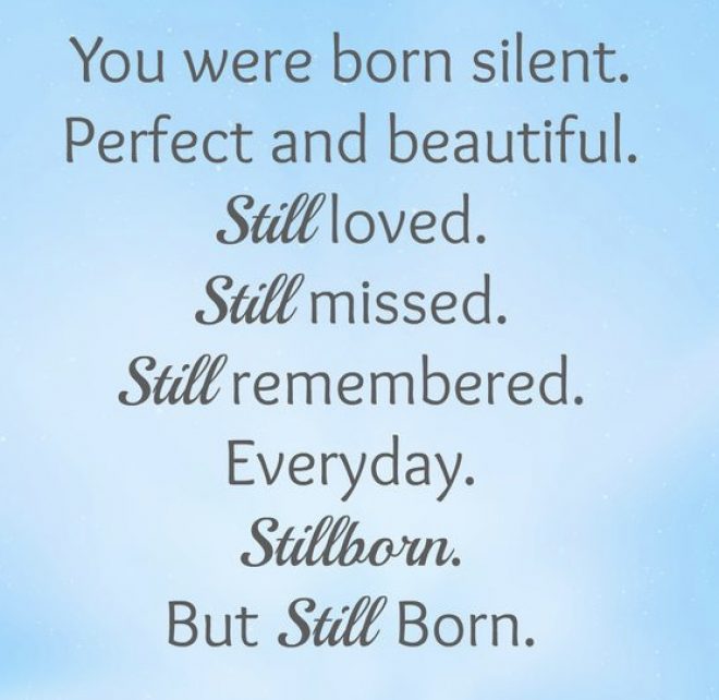 Blue background with text that reads, "You were born silent. Perfect and beautiful. Still loved. Still missed. Still remembered. Everyday. Stillborn. But Still Born."